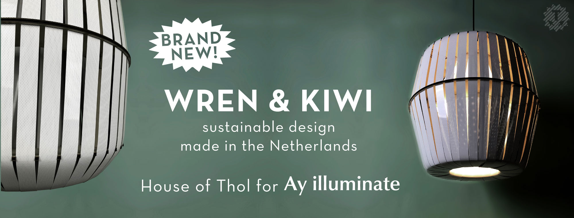 Brand New | WREN & KIWI | sustainable design made in the Netherlands | House of Thol for Ay Illuminate